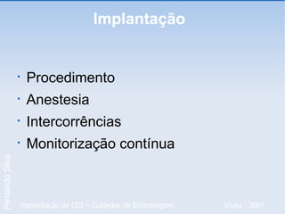 Implantação  Procedimento Anestesia Intercorrências Monitorização contínua 