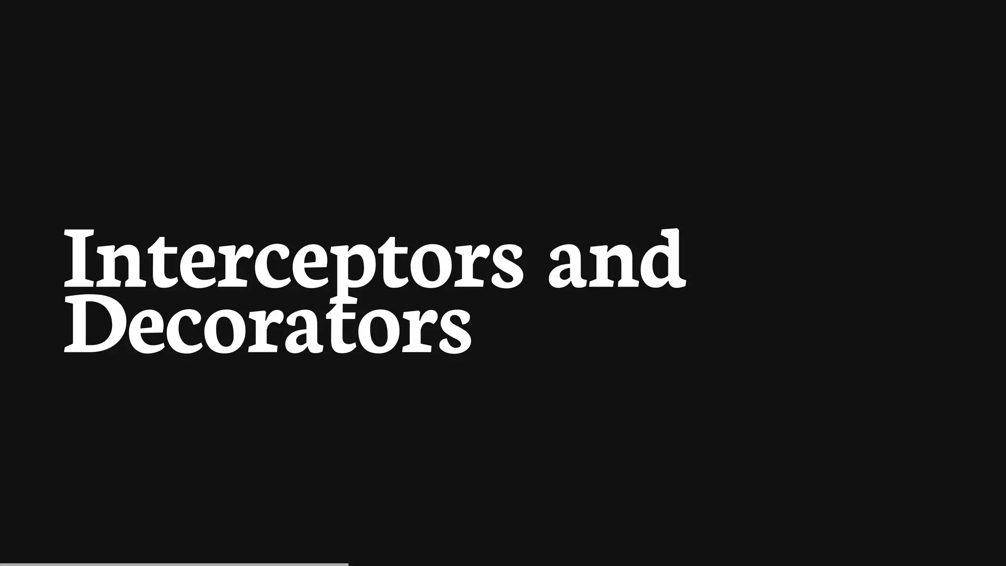 Interceptors	and
Decorators
 
