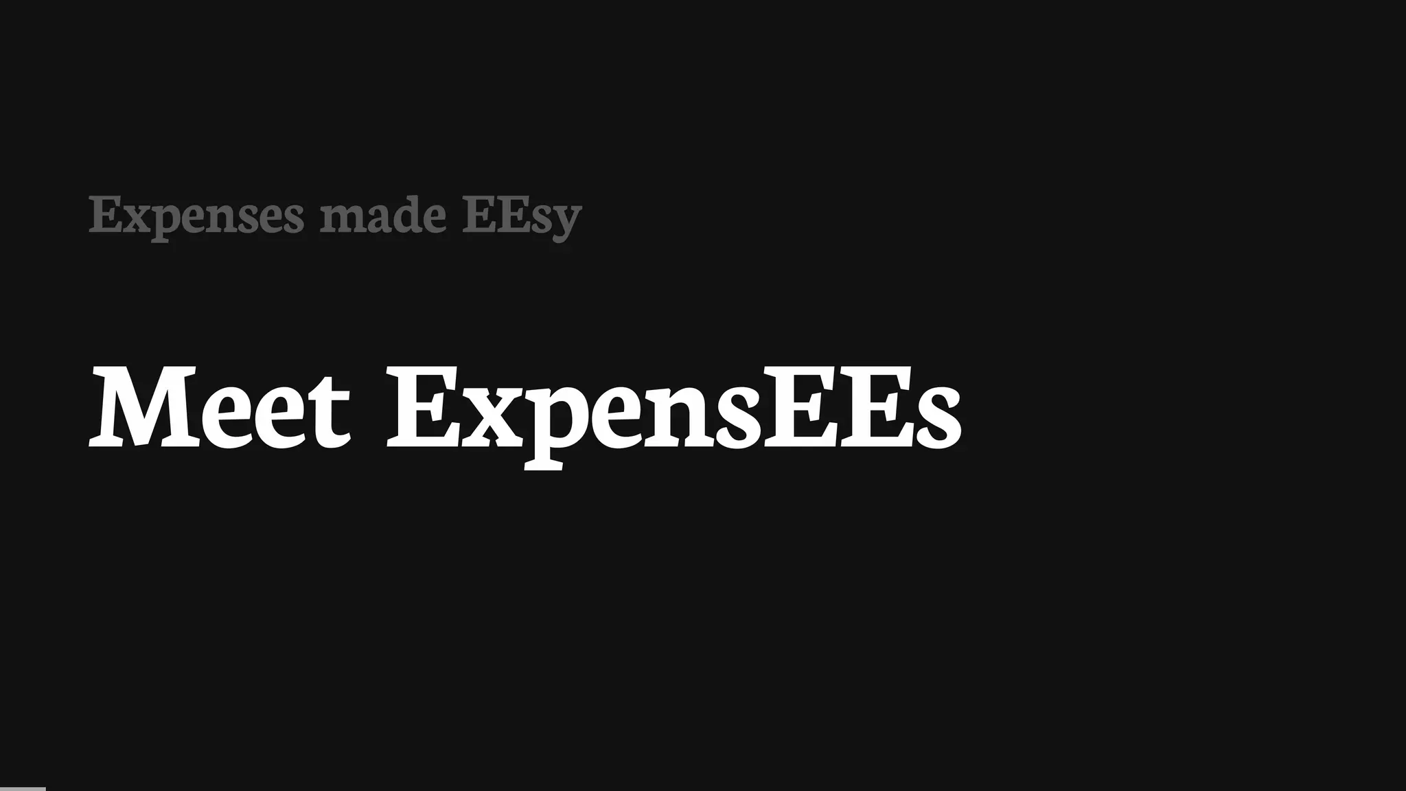 Expenses	made	EEsy
Meet	ExpensEEs
 