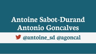 Antoine	Sabot-Durand
Antonio	Goncalves
	@antoine_sd	@agoncal
 