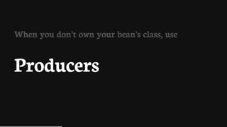 When	you	don’t	own	your	bean’s	class,	use
Producers
 