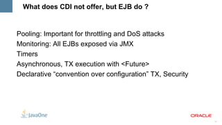 Multiple Qualifiers and Qualifiers with Arguments public class CheckoutHandler { @Inject CheckoutHandler(@LoggedIn User user, @Reliable @PayBy(CREDIT_CARD) PaymentProcessor processor , @Default Cart cart) { ... } } 