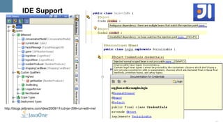 JSF app:  @ConversationScoped  (serializable) Custom scopes defined using  @Scope Context  implements scope 