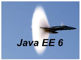 Java EE 6
 
