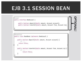 EJB 3.1 SESSION BEAN




                       OPTIONAL!
 