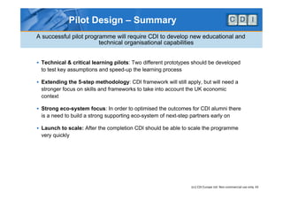 Pilot Design – Summary
A successful pilot programme will require CDI to develop new educational and
                      ...