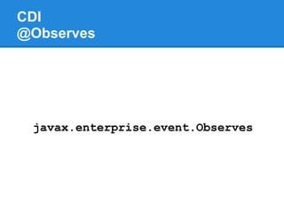 CDI
@Observes




 javax.enterprise.event.Observes
 