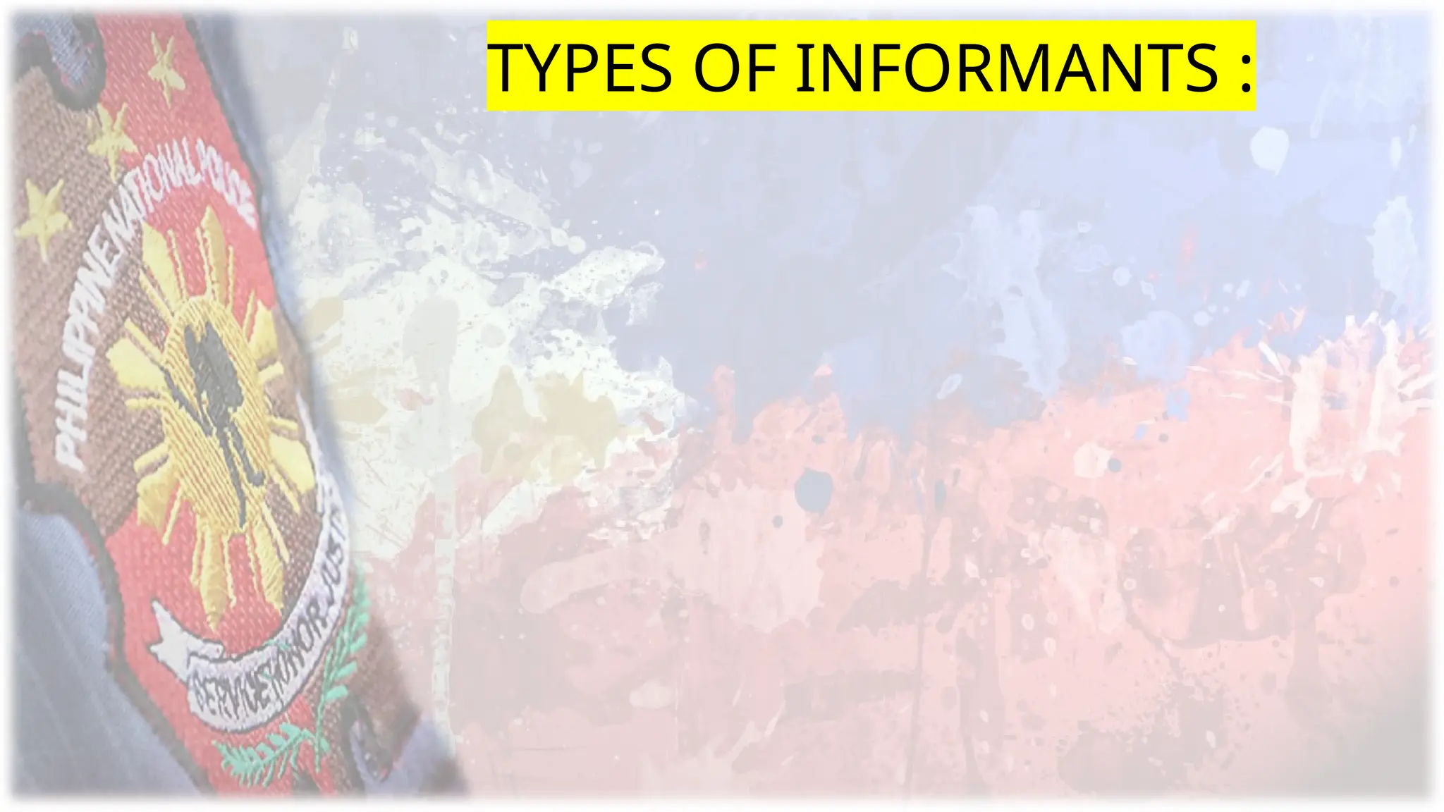 TYPES OF INFORMANTS :
 
