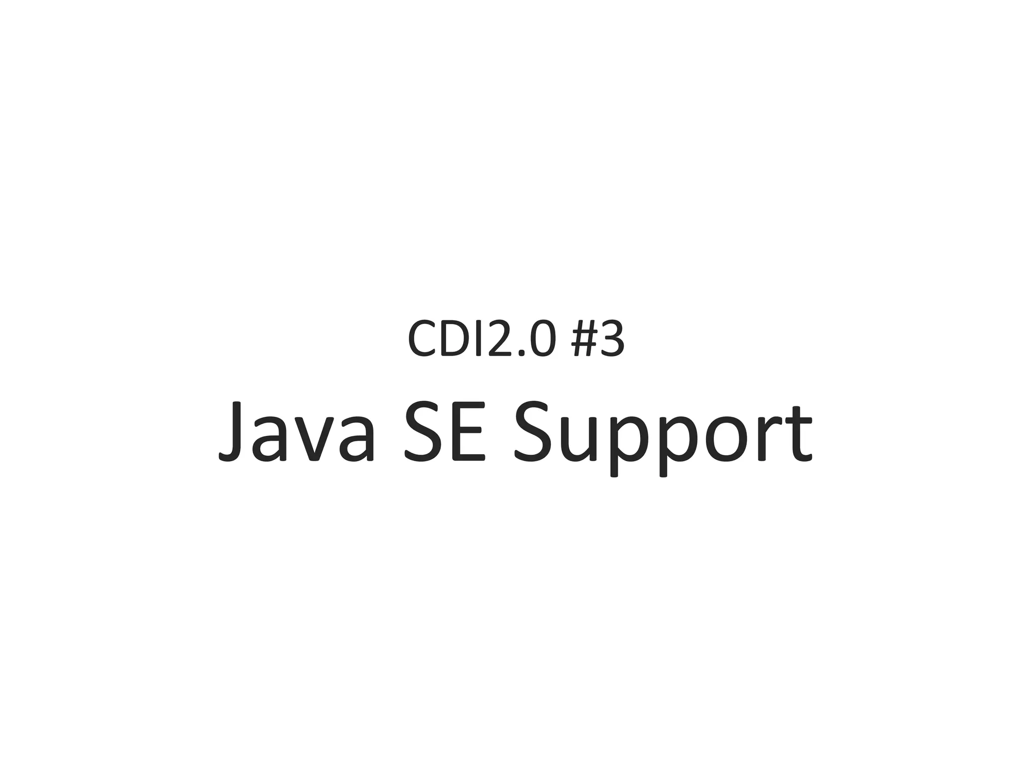 CDI2.0	#3	
Java	SE	Support	
 