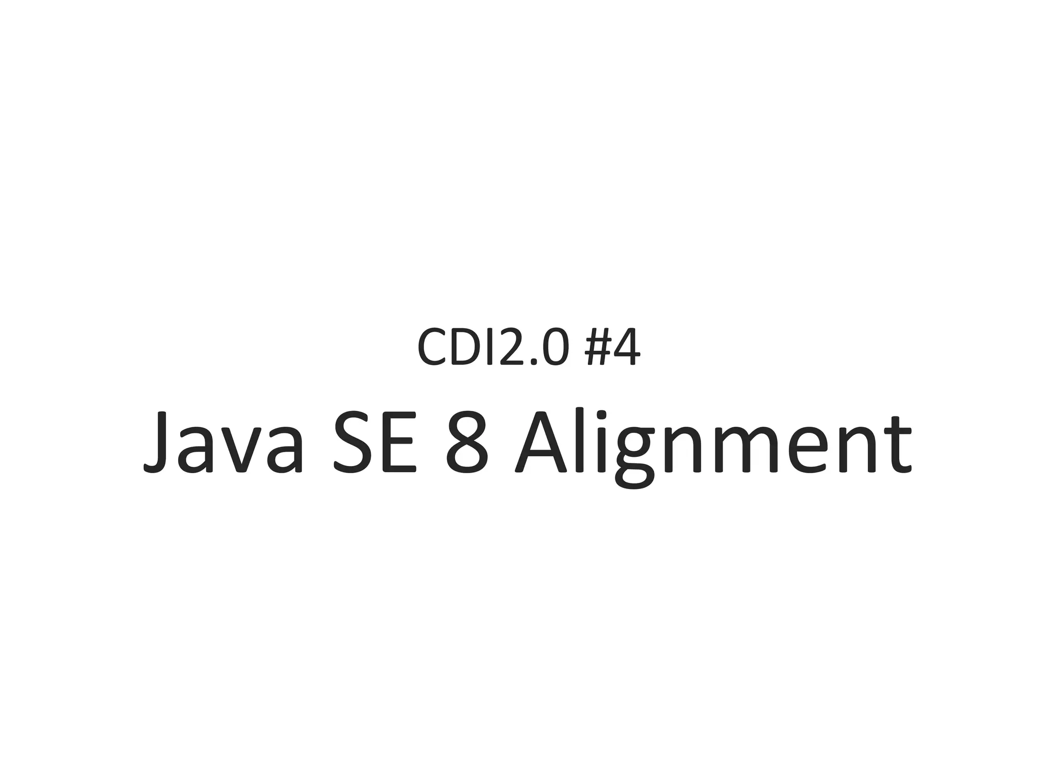 CDI2.0	#4	
Java	SE	8	Alignment	
 