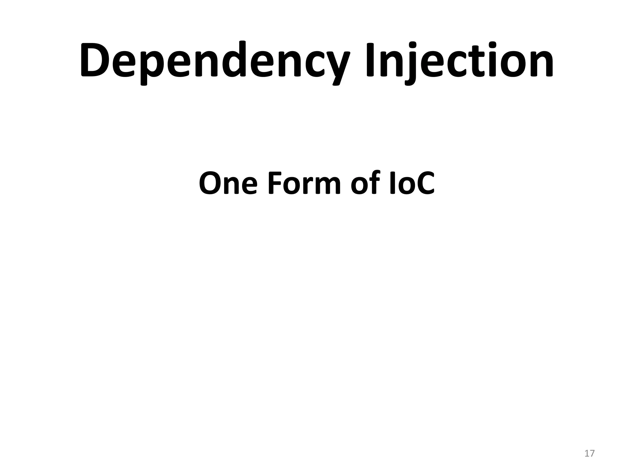 Dependency Injection

     One Form of IoC




                       17
 