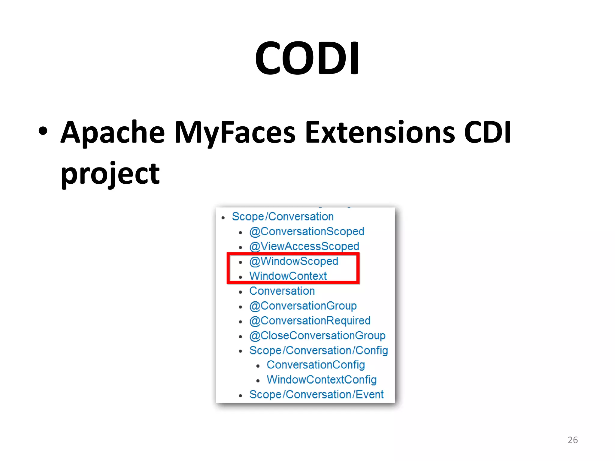 CODI
• Apache MyFaces Extensions CDI
  project




                                  26
 
