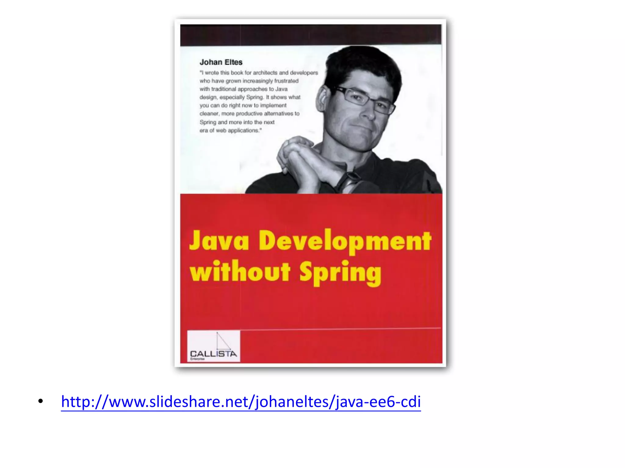 • http://www.slideshare.net/johaneltes/java-ee6-cdi
 