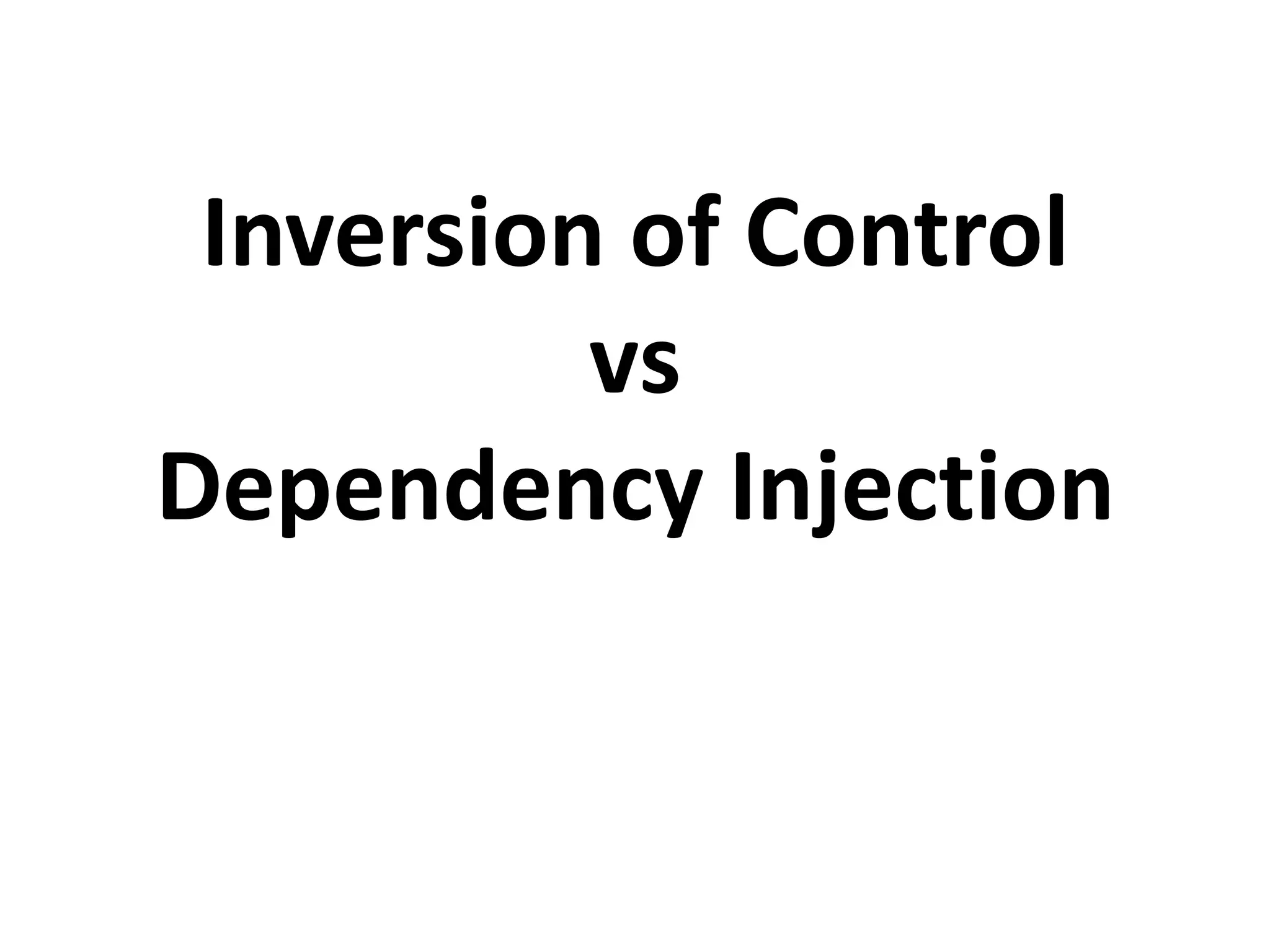 Inversion of Control
          vs
Dependency Injection
 