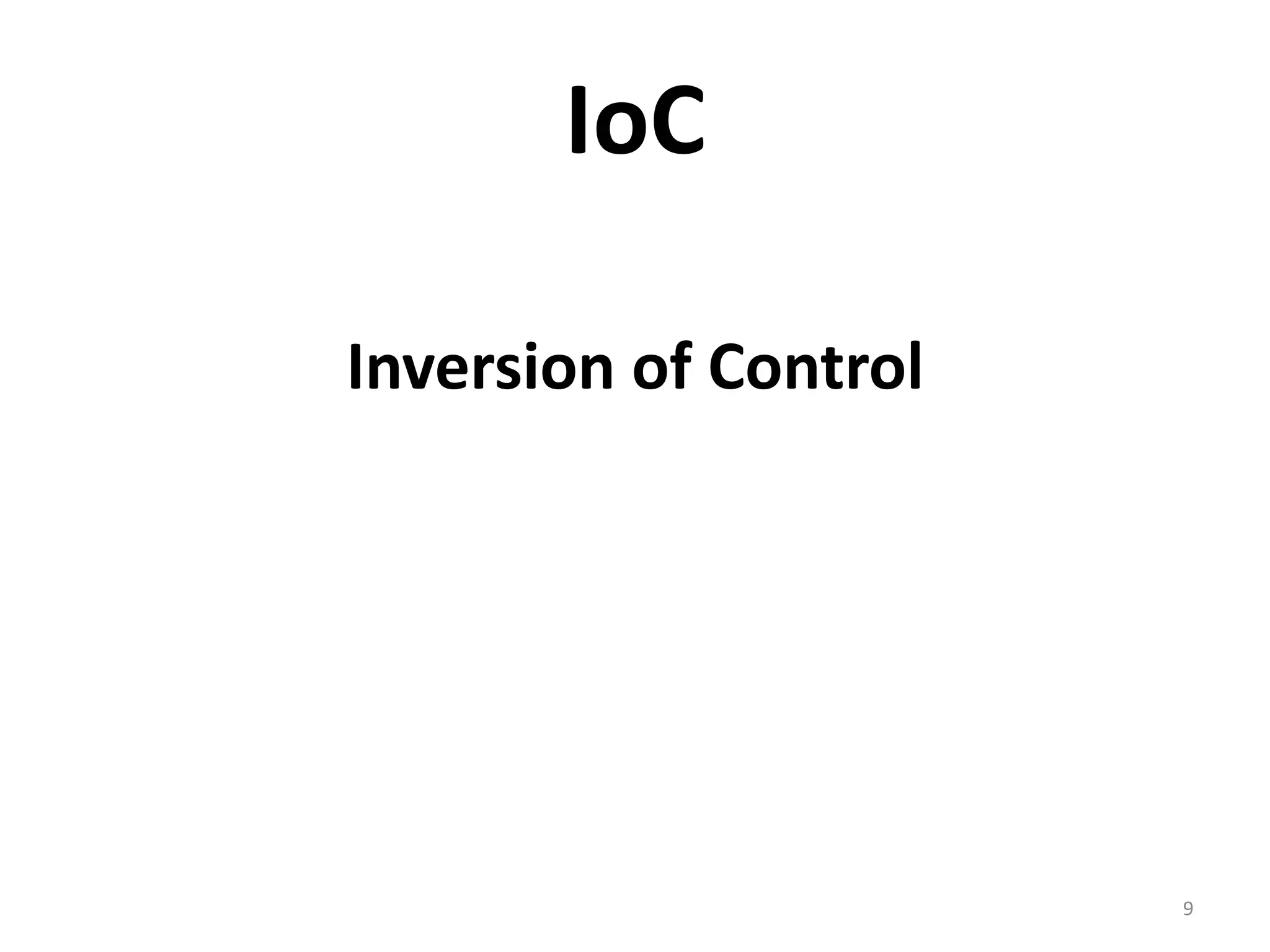 IoC

Inversion of Control




                       9
 