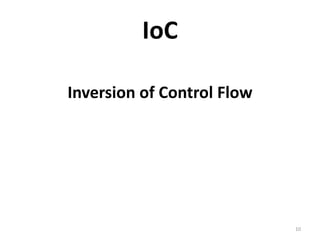 IoC

Inversion of Control Flow




                            10
 