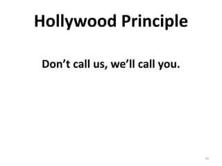 Hollywood Principle

Don’t call us, we’ll call you.




                                 14
 