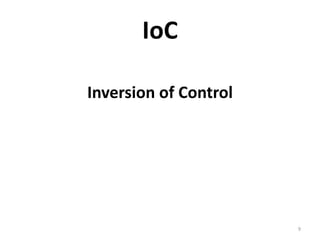 IoC

Inversion of Control




                       9
 