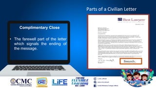 Parts of a Civilian Letter
Complimentary Close
• The farewell part of the letter
which signals the ending of
the message.
 