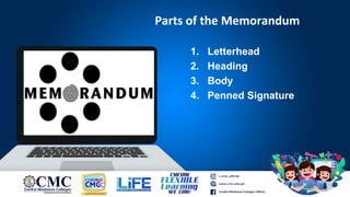 Parts of the Memorandum
1. Letterhead
2. Heading
3. Body
4. Penned Signature
 