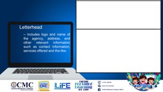 – includes logo and name of
the agency, address, and
other relevant information
such as contact information,
services offered and the like.
Letterhead
 
