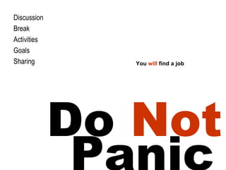 Do  Not   Panic Discussion Break Activities Goals Sharing You  will  find a job 