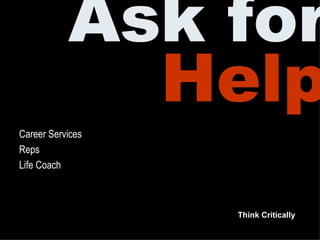 Ask for Help Career Services Reps Life Coach Think Critically