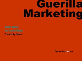 Guerilla Marketing Street attack Go Gorilla Media Creativity Rules Remember the law.