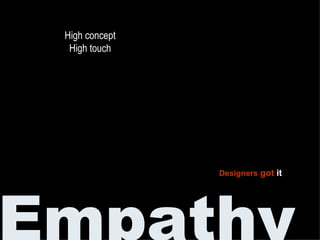 Empathy Designers got it High concept High touch