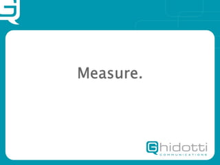 Measure.
 