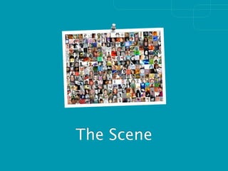 The Scene
 