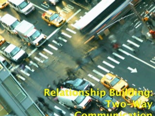 Relationship Building:
            Two-Way
 