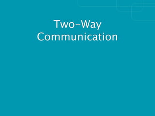 Two-Way
Communication
 