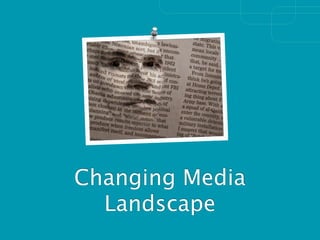Changing Media
  Landscape
 