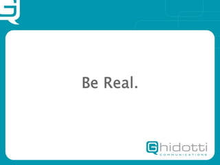 Be Real.
 