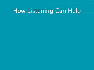 How Listening Can Help
 