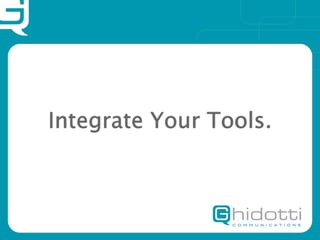 Integrate Your Tools.
 