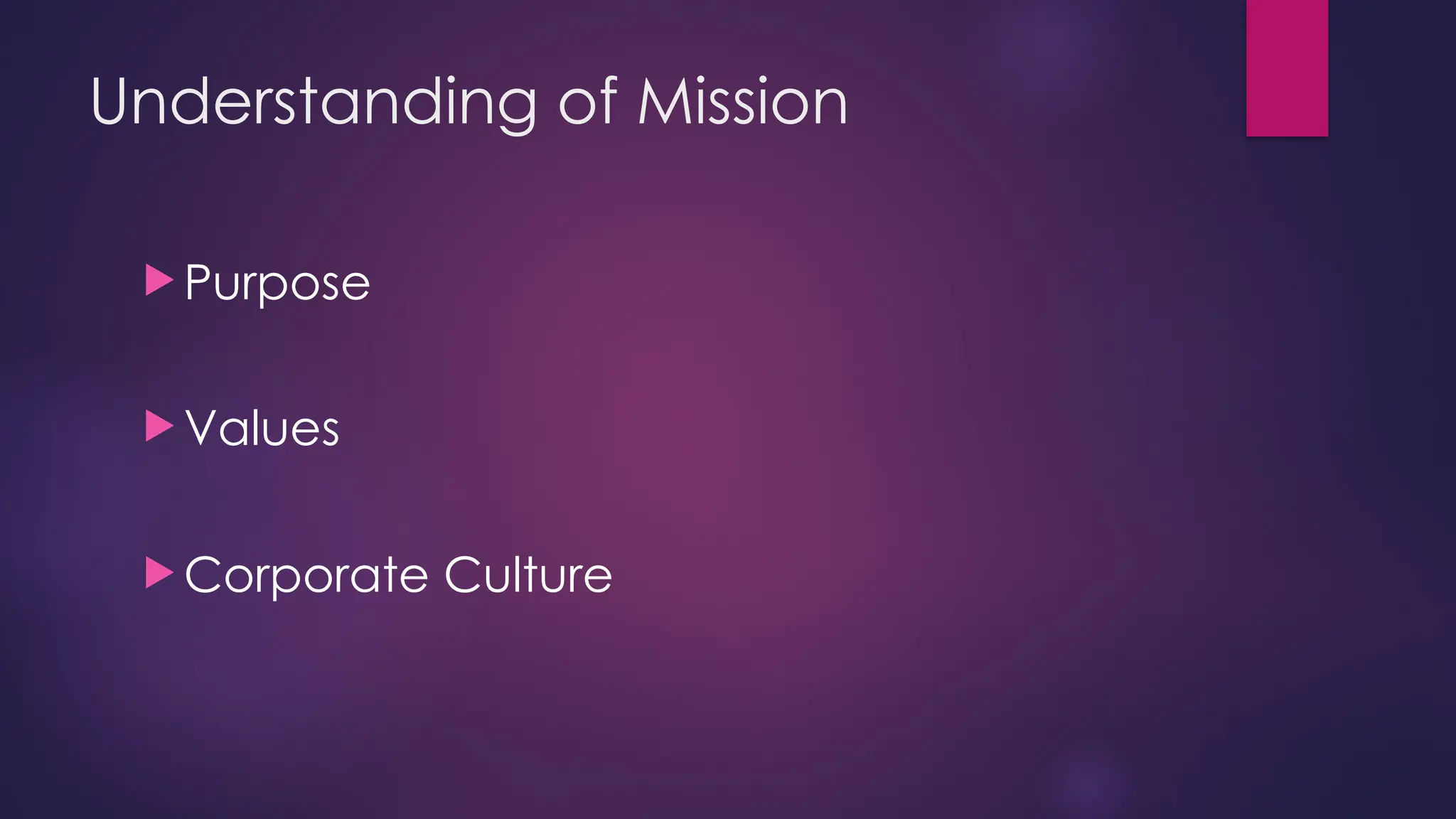 Understanding of Mission
 Purpose
 Values
 Corporate Culture
 
