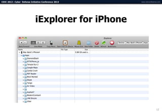CDIC 2013 : Cyber Defense Initiative Conference 2013   www.cdicconference.com




                              iExplorer for iPhone




                                                                        12
 