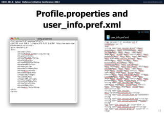 CDIC 2013 : Cyber Defense Initiative Conference 2013   www.cdicconference.com




                              Profile.properties and
                               user_info.pref.xml




                                                                        13
 