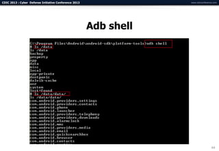 CDIC 2013 : Cyber Defense Initiative Conference 2013               www.cdicconference.com




                                                       Adb shell




                                                                                    44
 