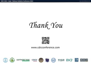 CDIC 2013 : Cyber Defense Initiative Conference 2013                     www.cdicconference.com




                                            Thank You

                                                www.cdicconference.com
 