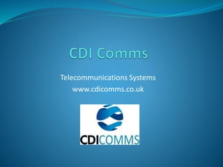 Telecommunications Systems
www.cdicomms.co.uk
 