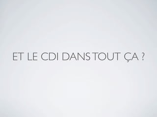ET LE CDI DANS TOUT ÇA ?
 