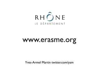 www.erasme.org

Yves-Armel Martin twitter.com/yam
 
