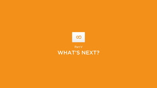 8
WHAT’S NEXT?
Part V
 