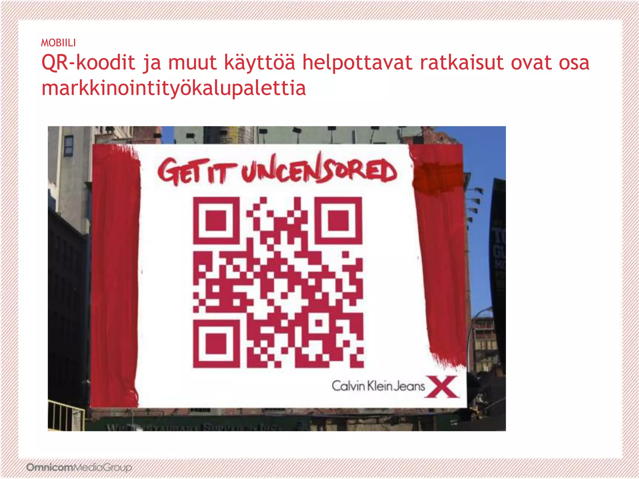 MOBIILI
QR-koodit ja muut käyttöä helpottavat ratkaisut ovat osa
markkinointityökalupalettia
 