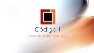 Código 1
Apresentação Comercial - 2014

 