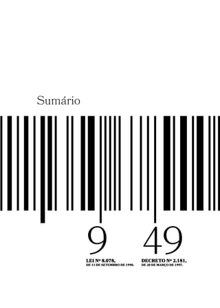 Sumário
LEI Nº 8.078,
DE 11 DE SETEMBRO DE 1990.
DECRETO Nº 2.181,
DE 20 DE MARÇO DE 1997.
9 49
 