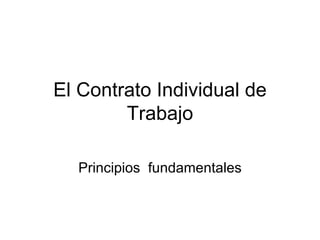 El Contrato Individual de Trabajo Principios  fundamentales 